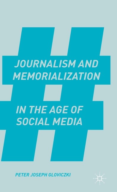 Journalism and Memorialization in the Age of Social Media