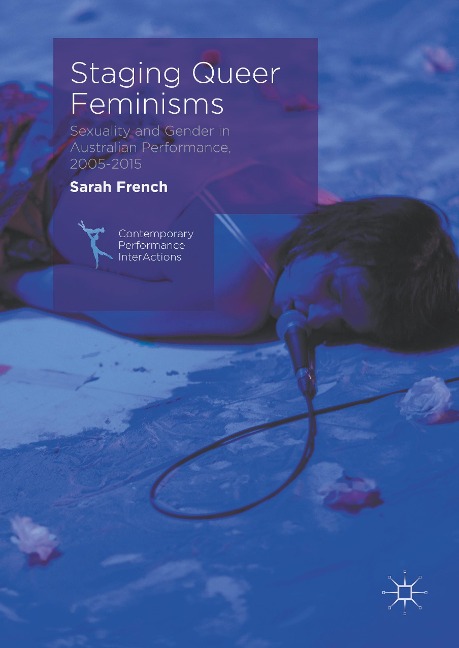 Staging Queer Feminisms: Sexuality and Gender in Australian Performance, 2005-2015