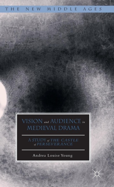 Vision and Audience in Medieval Drama: A Study of the Castle of Perseverance