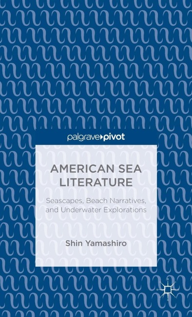 American Sea Literature: Seascapes, Beach Narratives, and Underwater Explorations