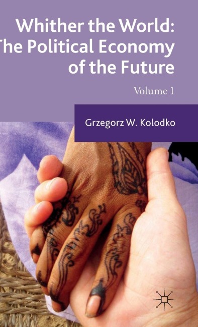 Whither the World: The Political Economy of the Future: Volume 1