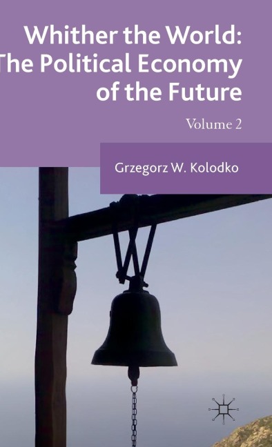 Whither the World: The Political Economy of the Future: Volume 2