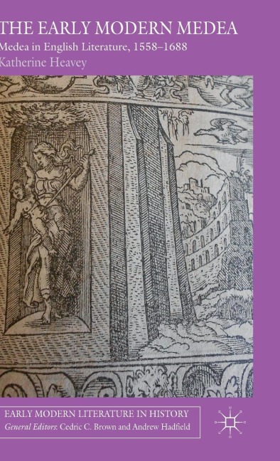 The Early Modern Medea: Medea in English Literature, 1558-1688
