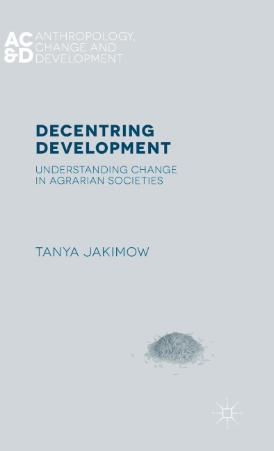 Decentring Development: Understanding Change in Agrarian Societies