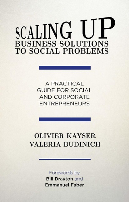 Scaling Up Business Solutions to Social Problems: A Practical Guide for Social and Corporate Entrepreneurs