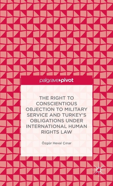 The Right to Conscientious Objection to Military Service and Turkeys Obligations Under International Human Rights Law