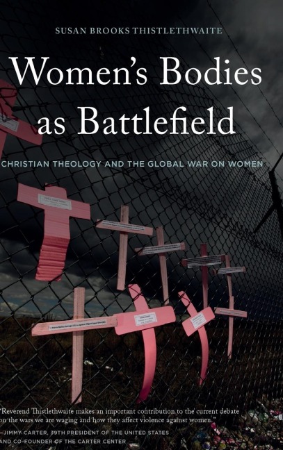 Womens Bodies as Battlefields: Christian Theology and the Global War on Women