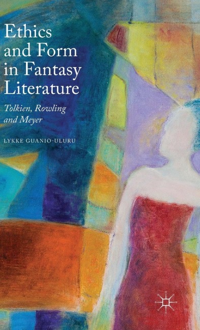 Ethics and Form in Fantasy Literature: Tolkien, Rowling and Meyer