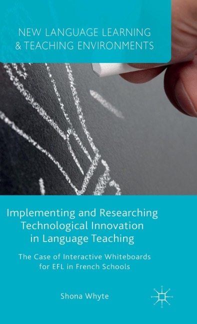 Implementing and Researching Technological Innovation in Language Teaching: The Case of Interactive Whiteboards for EFL in French Schools