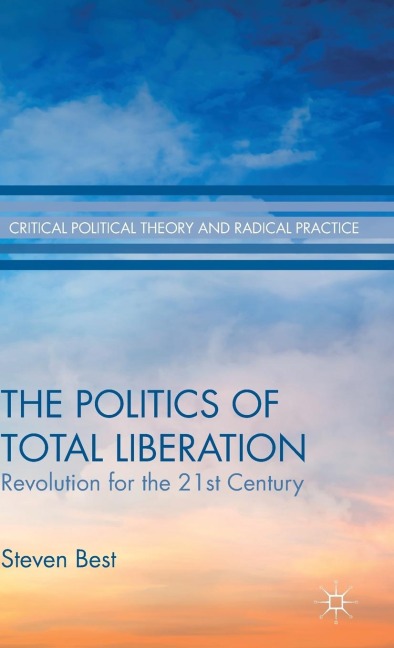 The Politics of Total Liberation: Revolution for the 21st Century