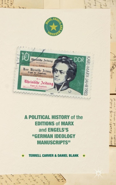 A Political History of the Editions of Marx and Engelss German Ideology Manuscripts