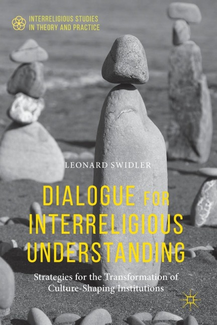 Dialogue for Interreligious Understanding: Strategies for the Transformation of Culture-Shaping Institutions