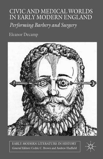 Civic and Medical Worlds in Early Modern England: Performing Barbery and Surgery