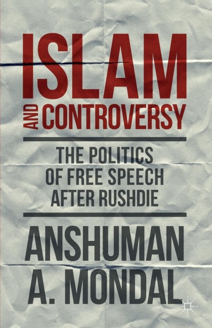 Islam and Controversy: The Politics of Free Speech After Rushdie
