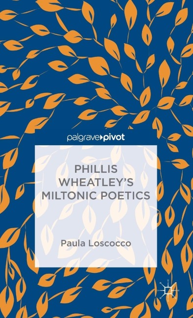 Phillis Wheatleys Miltonic Poetics