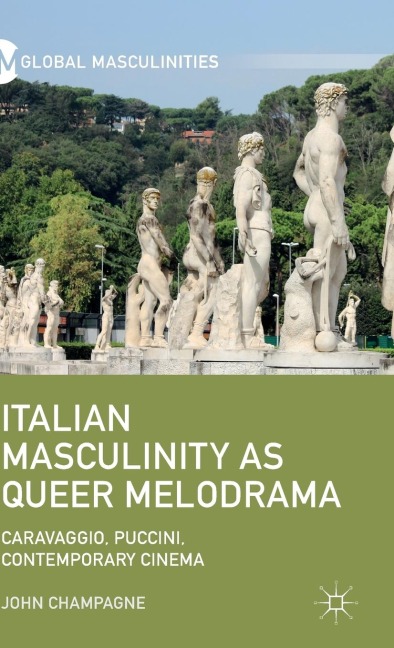 Italian Masculinity as Queer Melodrama: Caravaggio, Puccini, Contemporary Cinema