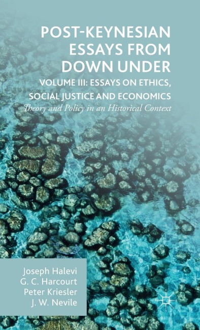 Post-Keynesian Essays from Down Under Volume III: Essays on Ethics, Social Justice and Economics: Theory and Policy in an Historical Context