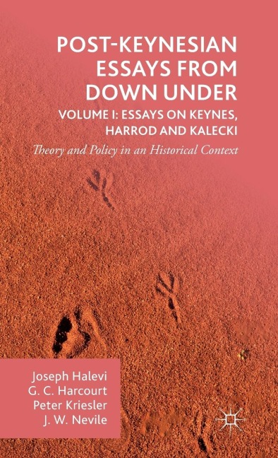 Post-Keynesian Essays from Down Under Volume I: Essays on Keynes, Harrod and Kalecki: Theory and Policy in an Historical Context