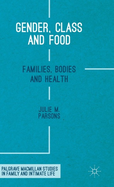 Gender, Class and Food: Families, Bodies and Health