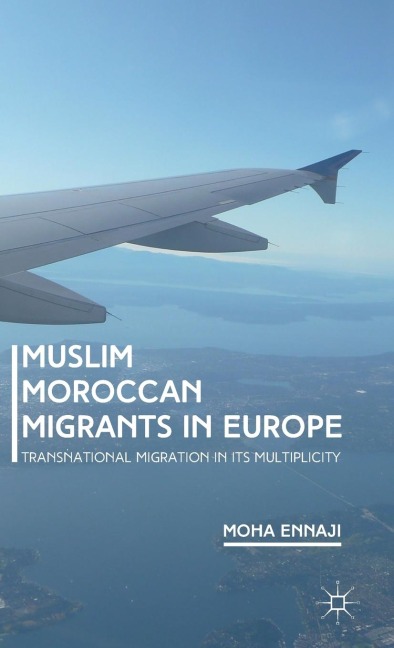 Muslim Moroccan Migrants in Europe: Transnational Migration in Its Multiplicity