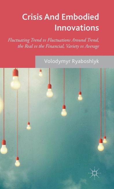 Crisis and Embodied Innovations: Fluctuating Trend Vs Fluctuations Around Trend, the Real Vs the Financial, Variety Vs Average