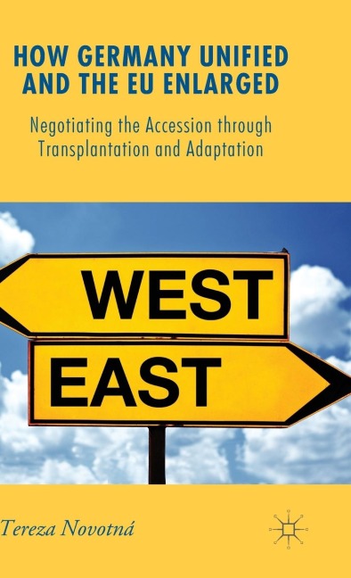 How Germany Unified and the EU Enlarged: Negotiating the Accession Through Transplantation and Adaptation