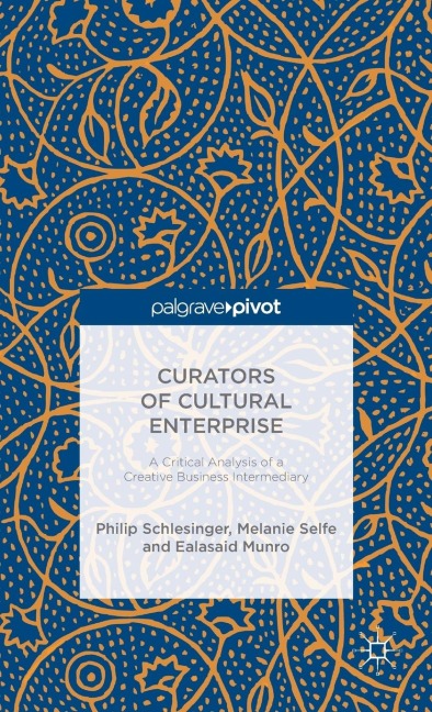 Curators of Cultural Enterprise: A Critical Analysis of a Creative Business Intermediary