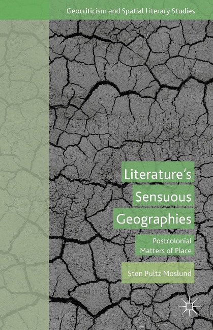 Literatures Sensuous Geographies: Postcolonial Matters of Place