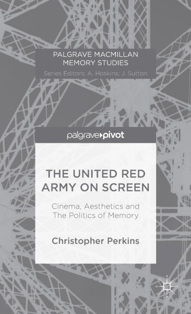 The United Red Army on Screen: Cinema, Aesthetics and the Politics of Memory