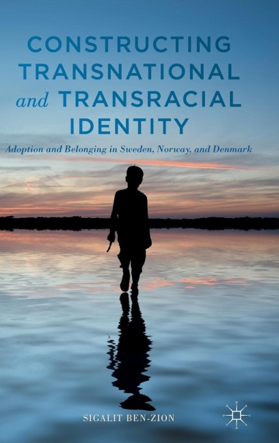 Constructing Transnational and Transracial Identity: Adoption and Belonging in Sweden, Norway, and Denmark