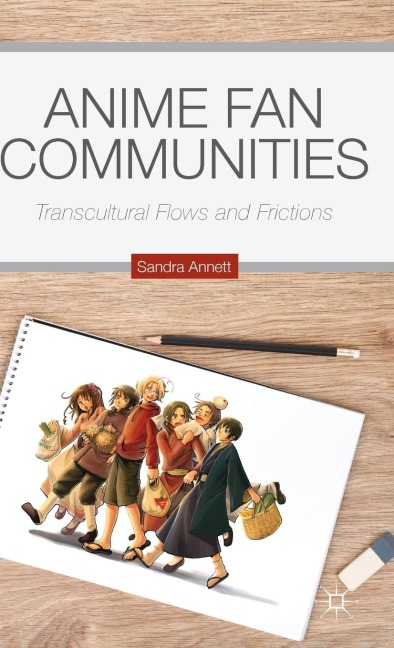 Anime Fan Communities: Transcultural Flows and Frictions