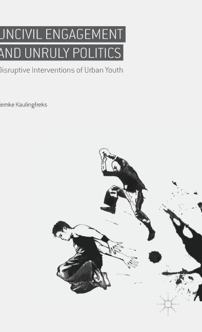 Uncivil Engagement and Unruly Politics: Disruptive Interventions of Urban Youth
