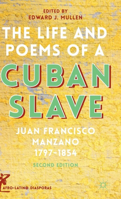 The Life and Poems of a Cuban Slave: Juan Francisco Manzano 1797-1854