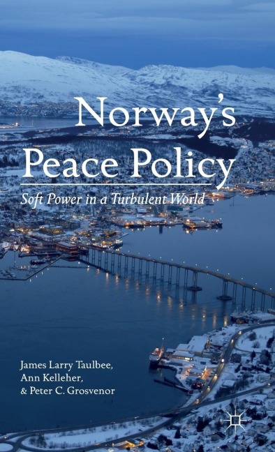 Norways Peace Policy: Soft Power in a Turbulent World