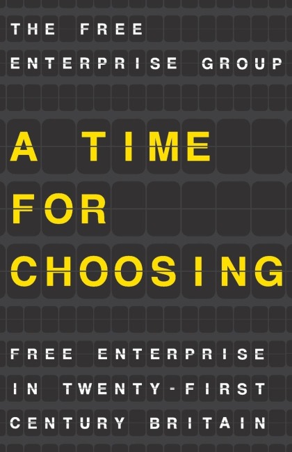 A Time for Choosing: Free Enterprise in Twenty-First Century Britain