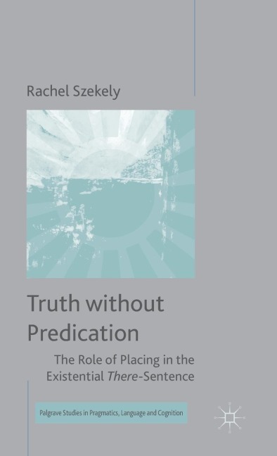 Truth Without Predication: The Role of Placing in the Existential There-Sentence