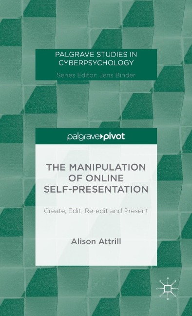 The Manipulation of Online Self-Presentation: Create, Edit, Re-Edit and Present