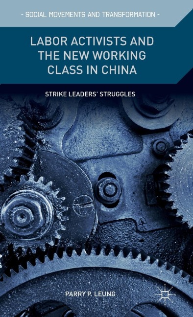 Labor Activists and the New Working Class in China: Strike Leaders Struggles