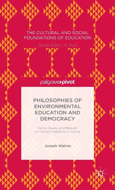 Philosophies of Environmental Education and Democracy: Harris, Dewey, and Bateson on Human Freedoms in Nature