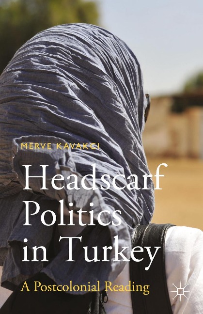 Headscarf Politics in Turkey: A Postcolonial Reading
