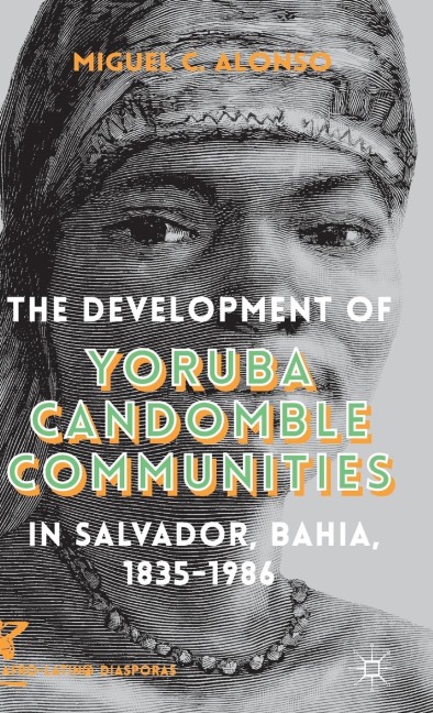 The Development of Yoruba Candomble Communities in Salvador, Bahia, 1835-1986