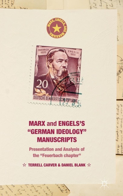 Marx and Engelss German Ideology Manuscripts: Presentation and Analysis of the Feuerbach Chapter