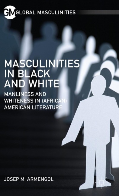 Masculinities in Black and White: Manliness and Whiteness in (African) American Literature