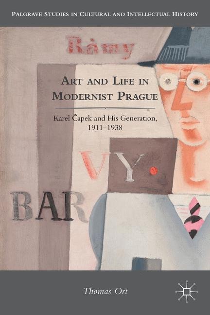 Art and Life in Modernist Prague: Karel &#268;apek and His Generation, 1911-1938
