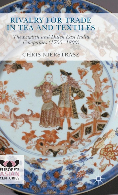 Rivalry for Trade in Tea and Textiles: The English and Dutch East India Companies (1700-1800)