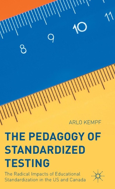 The Pedagogy of Standardized Testing: The Radical Impacts of Educational Standardization in the Us and Canada