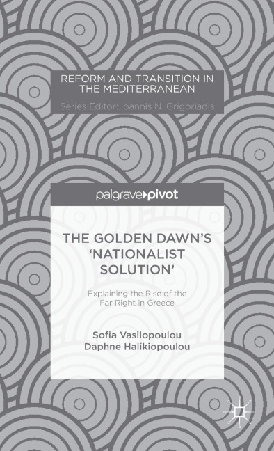 The Golden Dawns Nationalist Solution: Explaining the Rise of the Far Right in Greece