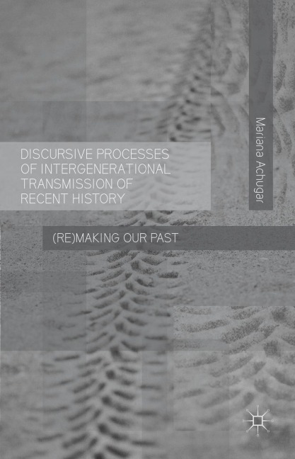 Discursive Processes of Intergenerational Transmission of Recent History: (Re)making Our Past