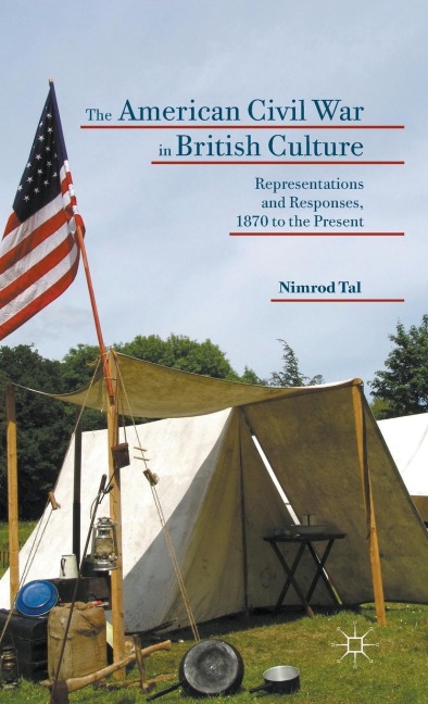 The American Civil War in British Culture: Representations and Responses, 1870 to the Present