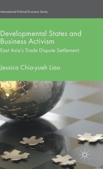Developmental States and Business Activism: East Asia's Trade Dispute Settlement